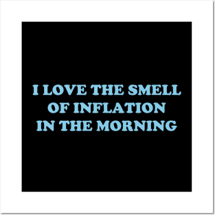 I Love The Smell Of Inflation In The Morning Posters and Art